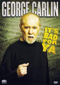  :    !  () - George Carlin... It's Bad for Ya ...   